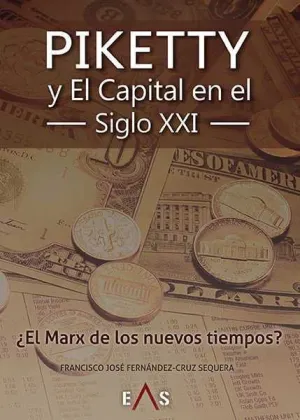 PIKETTY Y EL CAPITAL EN EL SIGLO XXI: EL MARX DE LOS NUEVOS TIEMPOS?