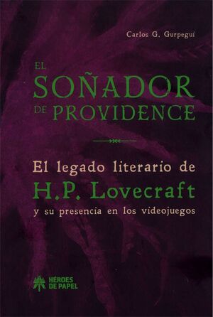 EL SOÑADOR DE PROVIDENCE. EL LEGADO LITERARIO DE H.P. LOVECRAFT