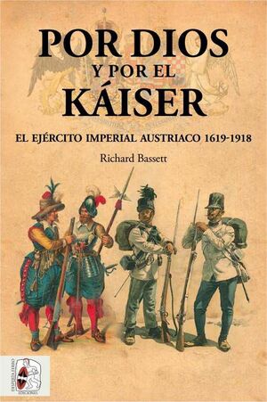 DESPERTA FERRO: POR DIOS Y POR EL KAISER. EL EJERCITO IMPERIAL AUSTRIACO