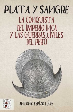 DESPERTA FERRO HISTORIA ESPAÑA #05. PLATA Y SANGRE. CONQUISTA IMPERIO INCA
