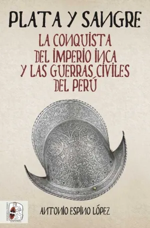 DESPERTA FERRO HISTORIA ESPAÑA #05. PLATA Y SANGRE. CONQUISTA IMPERIO INCA