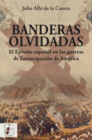 DESPERTA FERRO: BANDERAS OLVIDADAS. EJERCITO ESPAÑOL GUERRAS EMANCIPACION