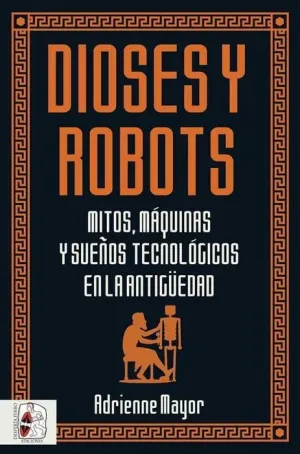 DESPERTA FERRO: DIOSES Y ROBOTS. MITOS, MAQUINAS Y SUEÑOS TECNOLOGICOS