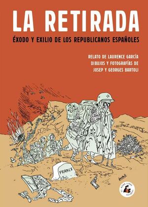 LA RETIRADA. EXODO Y EXILIO DE LOS REPUBLICANOS ESPAÑOLES