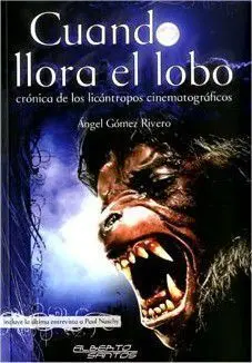 CUANDO LLORA EL LOBO. CRONICA DE LOS LICANTROPOS CINEMATOGRAFICOS