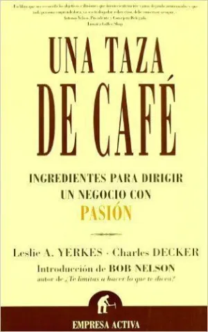 UNA TAZA DE CAFE: INGREDIENTES PARA DIRIGIR UN NEGOCIO CON PASION