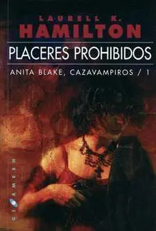 ANITA BLAKE, CAZAVAMPIROS #01. PLACERES PROHIBIDOS