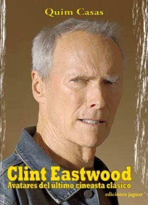 CLINT EASTWOOD. AVATARES DEL ULTIMO CINEASTA CLASICO
