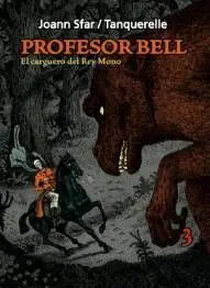 PROFESOR BELL #3: EL CARGUERO DEL REY MONO