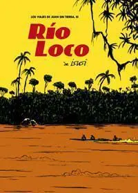 LOS VIAJES DE JUAN SIN TIERRA #03: RIO LOCO