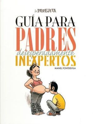 LA PAREJITA. GUIA PARA PADRES DESESPERADAMENTE INEXPERTOS