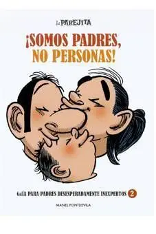 GUIA PARA PADRES DESESPERADAMENTE INEXPERTOS 2: SOMOS PADRES, NO PERSONAS!
