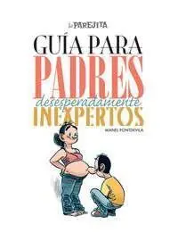 GUIA PARA PADRES DESESPERADAMENTE INEXPERTOS I