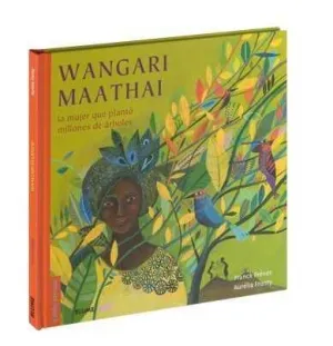 WANGARI MAATHAI. LA MUJER QUE PLANTO MILLONES DE ARBOLES