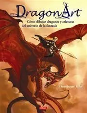 DRAGON ART. COMO DIBUJAR DRAGONES Y CRIATURAS DEL UNIVERSO DE LA FANTASIA