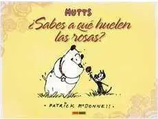 MUTTS #01. ¿SABES A QUE HUELEN LAS ROSAS? (KING FEATURES SYNDICATE)