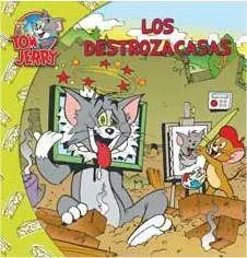 TOM Y JERRY. LOS DESTROZACASAS