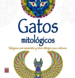 GATOS MITOLOGICOS: COMO RELAJARSE CON MANDALAS Y OTROS DIBUJOS PARA COLOREA