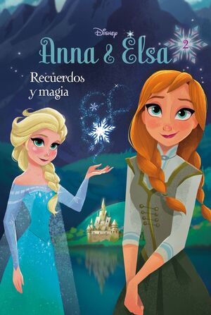 FROZEN: ANNA Y ELSA. RECUERDOS Y MAGIA