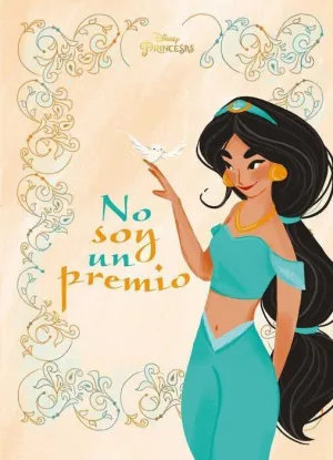 PRINCESAS. JASMINE: NO SOY UN PREMIO DISNEY