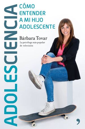 ADOLESCIENCIA: COMO ENTENDER A MI HIJO ADOLESCENTE