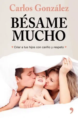 BESAME MUCHO: CRIAR A TUS HIJOS CON CARIÑO Y RESPETO