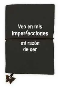 LIBRETA VEO EN MIS IMPERFECCIONES MI RAZON DE SER