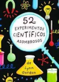 52 EXPERIMENTOS CIENTIFICOS ASOMBROSOS 52 EXPERIMENTOS CIENTIFICOS ASOMBROSOS