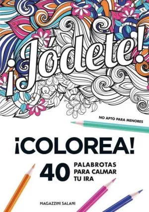 JODETE! 40 PALABROTAS PARA CALMAR TU IRA. COLOREA