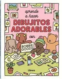 APRENDE A HACER DIBUJITOS ADORABLES CON BOBBIE GOODS APRENDE A HACER DIBUJITOS ADORABLES CON BOBBIE GOODS