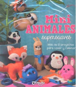 MINIANIMALES SUPERSUAVES. MAS DE 12 PROYECTOS PARA COSER Y RELLENAR