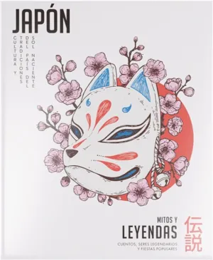 COLECCIÓN JAPÓN V02. MITOS Y LEYENDAS. CUENTOS, SERES LEGENDARIOS Y FIESTAS POPULARES