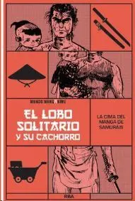 MANGANIME #25. LOBO SOLITARIO Y SU CACHORRO. LA CIMA DEL MANGA DE SAMURAIS