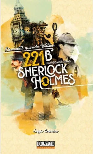 ELEMENTAL, QUERIDO WATSON: 221B CURIOSIDADES SOBRE SHERLOCK HOLMES