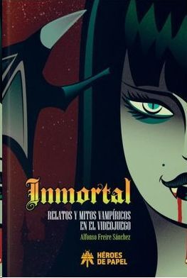 INMORTAL. RELATOS Y MITOS VAMPÍRICOS EN EL VIDEOJUEGO