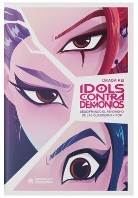 IDOLS CONTRA DEMONIOS. DESCIFRANDO EL FENOMENO DE LAS GUERRERAS K-POP