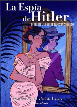 LA ESPÍA DE HITLER. EL DOBLE JUEGO DE LARISSA SWIRSKY