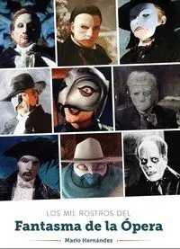 LOS MIL ROSTROS DEL FANTASMA DE LA OPERA LOS MIL ROSTROS DEL FANTASMA DE LA OPERA