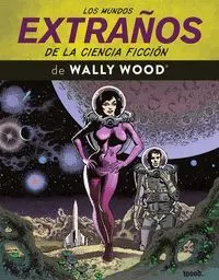 LOS MUNDOS EXTRAÑOS DE LA CIENCIA FICCIÓN DE WALLY WOOD