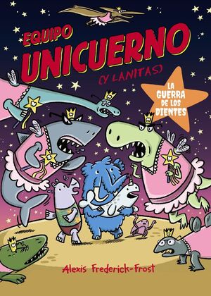 EQUIPO UNICUERNO #03. LA GUERRA DE LOS DIENTES