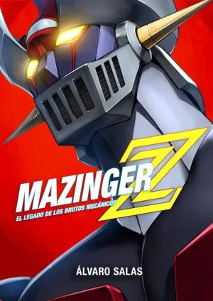 MAZINGER Z: EL LEGADO DE LOS BRUTOS MECÁNICOS MAZINGER Z: EL LEGADO DE LOS BRUTOS MECÁNICOS