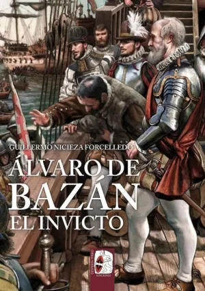 DESPERTA FERRO: ILUSTRADOS #31. ÁLVARO DE BAZÁN. EL INVICTO