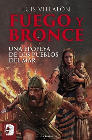 DESPERTA FERRO: NOVELA HISTÓRICA #08. FUEGO Y BRONCE. UNA EPOPEYA DE LOS PUEBLOS DEL MAR